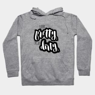 Look Pretty Play Dirty Hoodie